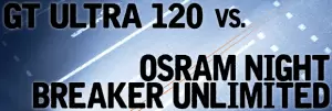 What’s The Difference Between GT Ultra 120 & OSRAM Night Breaker Unlimited?