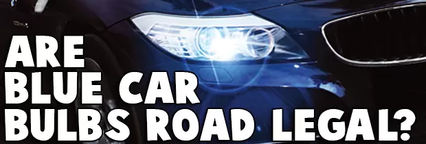 Are Blue Car Bulbs Road Legal?