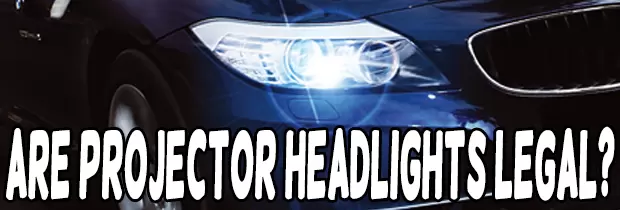 Are Projector Headlights Legal?